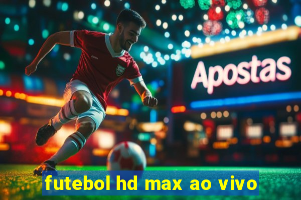 futebol hd max ao vivo